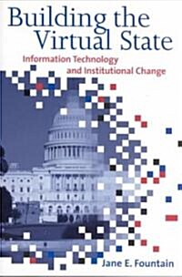 Building the Virtual State: Information Technology and Institutional Change (Paperback)