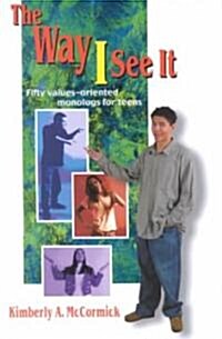 The Way I See It: Fifty Values-Oriented Monologs for Teens (Paperback)