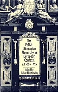 The Polish-Lithuanian Monarchy in European Context, c.1500-1795 (Hardcover)