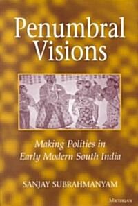 Penumbral Visions: Making Polities in Early Modern South India (Hardcover)