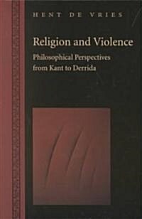 Religion and Violence: Philosophical Perspectives from Kant to Derrida (Paperback)