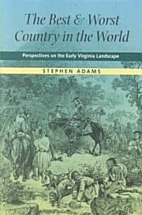 The Best and Worst Country in the World: Perspectives on the Early Virginia Landscape (Paperback)