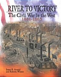 River to Victory: The Civil War in the West, 1861-1863 (Hardcover)