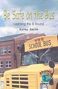 Be Safe on the Bus: Learning the B Sound (Paperback)