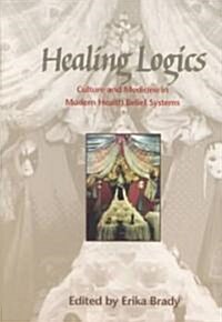 Healing Logics: Culture and Medicine in Modern Health Belief Systems (Paperback)