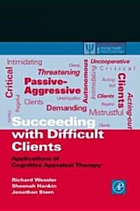 Succeeding with Difficult Clients: Applications of Cognitive Appraisal Therapy (Paperback)