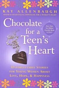 Chocolate for a Teens Heart: Unforgettable Stories for Young Women about Love, Hope, and Happiness (Paperback, Original)