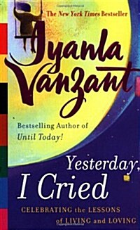 Yesterday, I Cried: Celebrating the Lessons of Living and Loving (Mass Market Paperback)