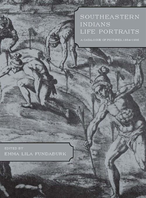 Southeastern Indians Life Portraits: A Catalogue of Pictures 1564-1860 (Paperback, First Edition)