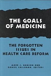 The Goals of Medicine: The Forgotten Issues in Health Care Reform (Paperback, Revised)