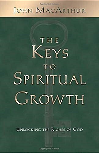 The Keys to Spiritual Growth: Unlocking the Riches of God (Paperback)