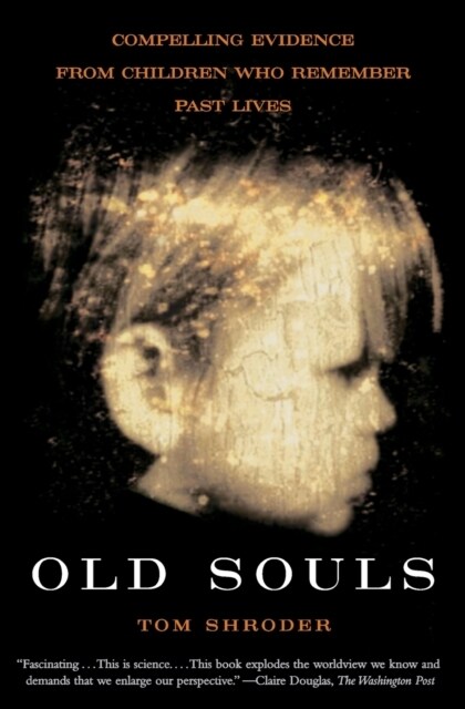 Old Souls: Scientific Evidence for Reincarnation from Children Who Recall Past Lives (Paperback)