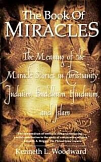 The Book of Miracles: The Meaning of the Miracle Stories in Christianity, Judaism, Buddhism, Hinduism and Islam (Paperback)