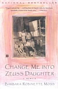 Change Me Into Zeuss Daughter: A Memoir (Paperback, Revised)