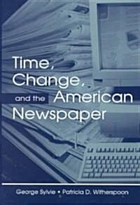 Time, Change, and the American Newspaper (Paperback)