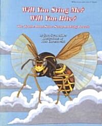 Will You Sting Me? Will You Bite?: The Truth about Some Scary-Looking Insects (Hardcover)