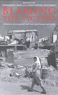 Blaming the Victims : Spurious Scholarship and the Palestinian Question (Paperback, 2 ed)