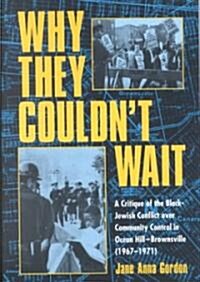 Why They Couldnt Wait : A Critique of the Black-Jewish Conflict Over Community Control in Ocean-Hill Brownsville, 1967-1971 (Paperback)