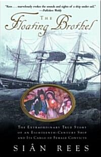 The Floating Brothel: The Extraordinary True Story of an Eighteenth-Century Ship and Its Cargo of Female Convicts (Paperback)