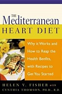 The Mediterranean Heart Diet: Why It Works and How to Reap the Health Benefits, with Recipes to Get You Started (Paperback)
