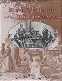 Slave Spirituals and the Jubilee Singers (Hardcover)