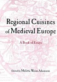 Regional Cuisines of Medieval Europe : A Book of Essays (Hardcover)