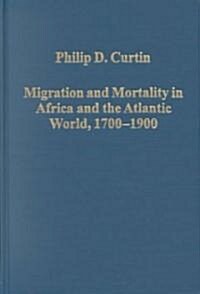 Migration and Mortality in Africa and the Atlantic World, 1700–1900 (Hardcover)
