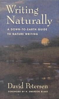 Writing Naturally: A Down-To-Earth Guide to Nature Writing (Paperback)