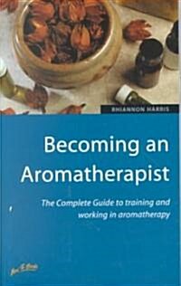 Becoming an Aromatherapist : The Complete Guide to Training and Working in Aromatherapy (Paperback, 2 Revised edition)
