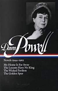 Dawn Powell Novels, 1944-1962: My Home is Far Away, the Locusts Have No King, the Wicked Pavilion, the Golden Spur (Hardcover)