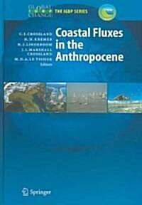 Coastal Fluxes in the Anthropocene: The Land-Ocean Interactions in the Coastal Zone Project of the International Geosphere-Biosphere Programme (Hardcover)