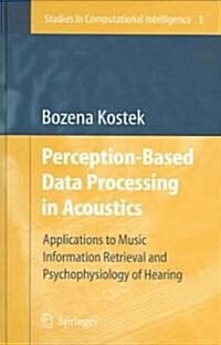 Perception-Based Data Processing in Acoustics: Applications to Music Information Retrieval and Psychophysiology of Hearing (Hardcover)