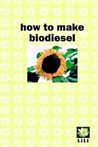 How to Make Biodiesel (Paperback)