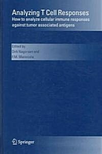 Analyzing T Cell Responses: How to Analyze Cellular Immune Responses Against Tumor Associated Antigens (Hardcover, 2005)