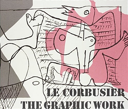 Le Corbusier - The Graphic Work / Le Corbusier - Das Grafische Werk (Hardcover, 2, 2., Erw. Aufl.)