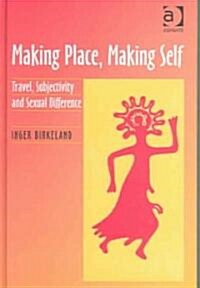 Making Place, Making Self : Travel, Subjectivity and Sexual Difference (Hardcover)