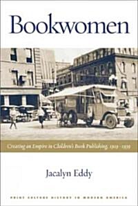 Bookwomen: Creating an Empire in Childrens Book Publishing, 1919-1939 (Paperback)