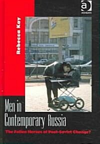 Men in Contemporary Russia : The Fallen Heroes of Post-Soviet Change? (Hardcover)