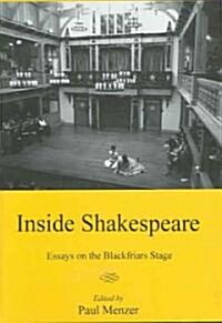 Inside Shakespeare: Essays on the Blackfriars Stage (Hardcover)