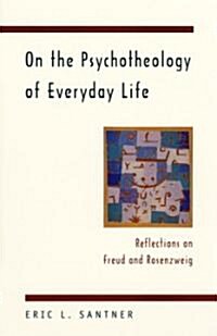 On the Psychotheology of Everyday Life: Reflections on Freud and Rosenzweig (Paperback)