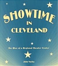 Showtime in Cleveland: The Rise of a Regional Theater Center (Paperback)