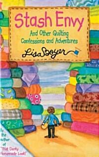 Stash Envy: And Other Quilting Confessions and Adventures (Paperback)