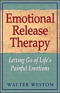 Emotional Release Therapy: Letting Go of Lifes Painful Emotions (Paperback)