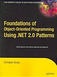 Foundations of object-oriented programming using .net 2.0 patterns (Paperback)