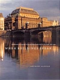 When Buildings Speak: Architecture as Language in the Habsburg Empire and Its Aftermath, 1867-1933 (Hardcover)