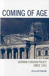 Coming of Age: German Foreign Policy Since 1945 (Paperback)