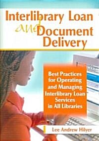 Interlibrary Loan and Document Delivery: Best Practices for Operating and Managing Interlibrary Loan Services in All Libraries                         (Hardcover)