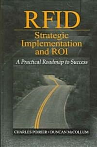 RFID Strategic Implementation and ROI: A Practical Roadmap to Success (Hardcover)