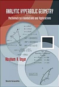 Analytic Hyperbolic Geometry: Mathematical Foundations and Applications (Hardcover)