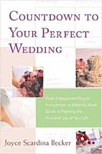 Countdown to Your Perfect Wedding: From Engagement Ring to Honeymoon, a Week-By-Week Guide to Planning the Happiest Day of Your Life (Paperback)